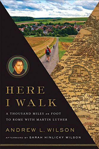 Here I Walk A Thousand Miles on Foot to Rome with Martin Luther  2016 9781587433054 Front Cover
