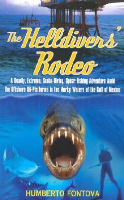 Helldivers' Rodeo A Deadly, Extreme, Scuba Diving, Spear Fishing Adventure amid the Offshore Oil Platforms in the Murky Waters of the Gulf of Mexico N/A 9781590770054 Front Cover
