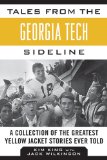 Tales from the Georgia Tech Sideline A Collection of the Greatest Yellow Jacket Stories Ever Told N/A 9781613217054 Front Cover