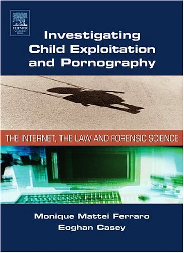 Investigating Child Exploitation and Pornography The Internet, Law and Forensic Science  2004 9780121631055 Front Cover