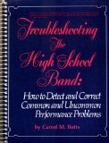 Troubleshooting the High School Band How to Detect and Correct Common and Uncommon Performance Problems N/A 9780139311055 Front Cover