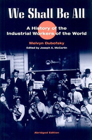 We Shall Be All A History of the Industrial Workers of the World (abridged Ed. )  2000 (Abridged) 9780252069055 Front Cover