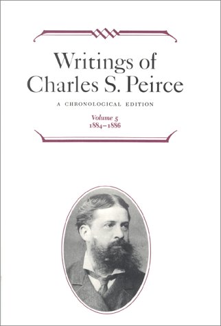 Writings of Charles S. Peirce: a Chronological Edition, Volume 5 1884-1886  1993 9780253372055 Front Cover