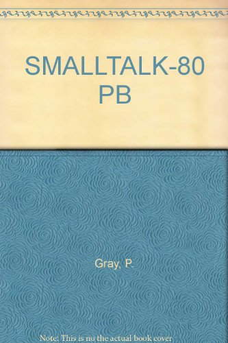 Smalltalk-80 A Practical Introduction  1990 9780273031055 Front Cover
