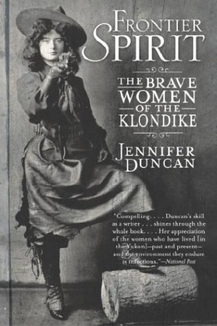 Frontier Spirit The Brave Women of the Klondike  2004 9780385659055 Front Cover