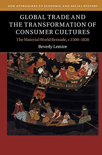 Global Trade and the Transformation of Consumer Cultures The Material World Remade, C. 1500-1820  2017 9780521141055 Front Cover