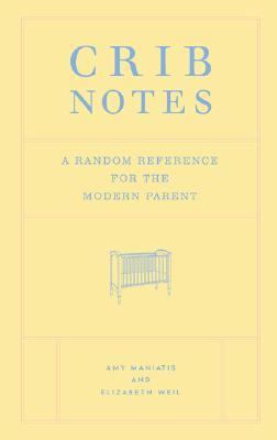 Crib Notes A Random Reference for the Modern Parent  2004 9780811844055 Front Cover