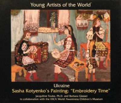 Ukraine Sasha Kotyenko's Painting "Embroidery Time"  1997 9780823951055 Front Cover
