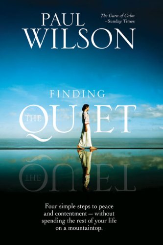 Finding the Quiet Four Simple Steps to Peace and Contentment--Without Spending the Rest of Your Life on a Mountaintop  2009 9781585427055 Front Cover