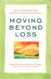 Moving Beyond Loss Real Answers to Real Questions from Real People-Featuring the Proven Actions of the Grief Recovery Method  2012 9781589797055 Front Cover