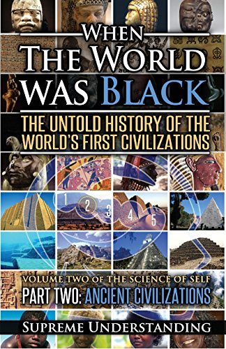 When the World Was Black Part 2 - Ancient Civilizations The Untold Story of the World's First Civilizations 2nd 9781935721055 Front Cover