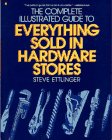 Complete Illustrated Guide to Everything Sold in Hardware Stores  N/A 9780020430056 Front Cover