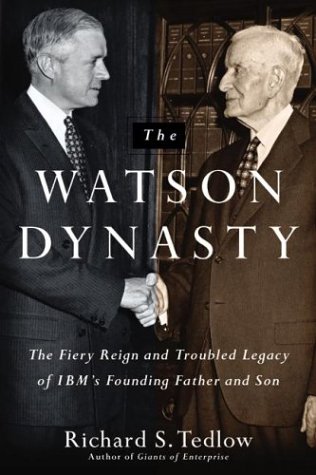 Watson Dynasty The Fiery Reign and Troubled Legacy of IBM's Founding Father and Son  2003 9780060014056 Front Cover