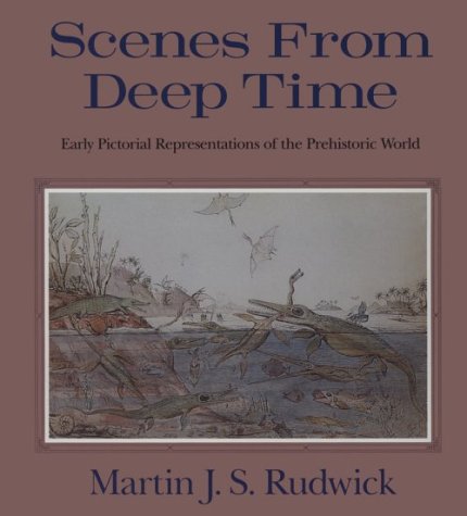 Scenes from Deep Time Early Pictorial Representations of the Prehistoric World  1995 9780226731056 Front Cover