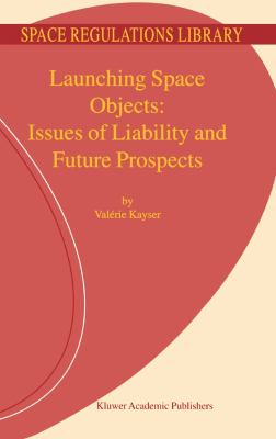 Launching Space Objects: Issues of Liability and Future Prospects   2001 9780306484056 Front Cover