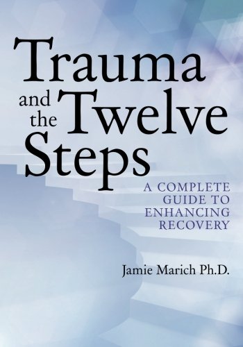 Trauma and the Twelve Steps A Complete Guide for Enhancing Recovery N/A 9780615603056 Front Cover