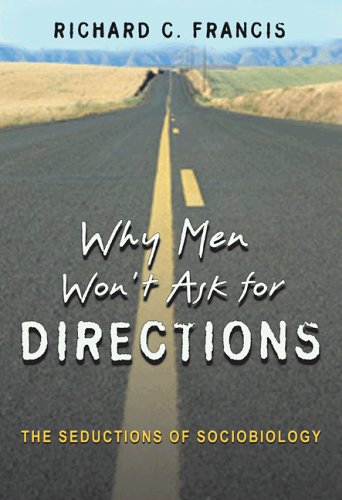 Why Men Won't Ask for Directions The Seductions of Sociobiology  2004 9780691124056 Front Cover
