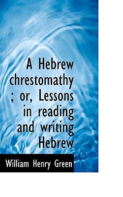 Hebrew Chrestomathy; or, Lessons in Reading and Writing Hebrew  N/A 9781116895056 Front Cover