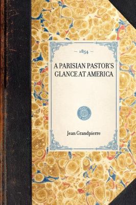 Parisian Pastor's Glance at America  N/A 9781429003056 Front Cover