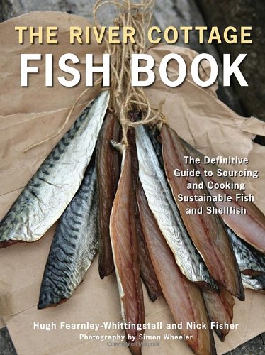 River Cottage Fish Book The Definitive Guide to Sourcing and Cooking Sustainable Fish and Shellfish  2012 9781607740056 Front Cover