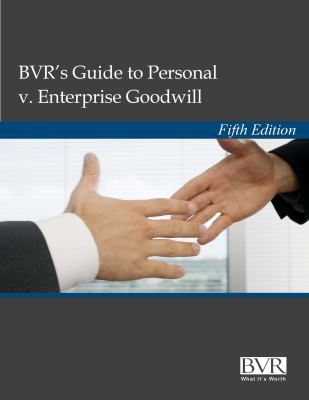 BVR's Guide to Personal V. Enterprise Goodwill, Fifth Edition  5th 2012 9781621500056 Front Cover