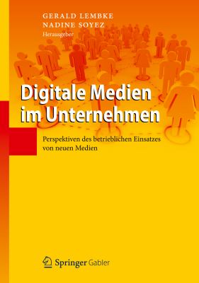 Digitale Medien Im Unternehmen: Perspektiven Des Betrieblichen Einsatzes Von Neuen Medien  2012 9783642299056 Front Cover
