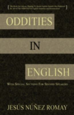Oddities in English For Anyone Wanting to Speak English Fluently but Perplexed by All of the Oddities in English Grammar and Pronunciation N/A 9784902837056 Front Cover