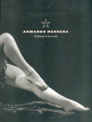 Armando Herrera : El Fotógrafo de Las Estrellas: Retratos, 1934-1996  2009 9786071601056 Front Cover