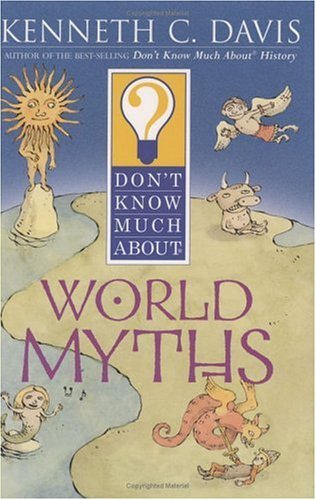 Don't Know Much about World Myths   2005 9780060286057 Front Cover