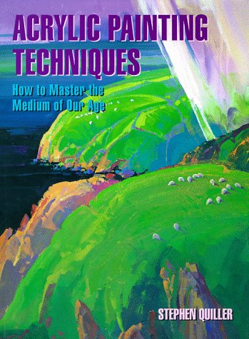 Acrylic Painting Techniques How to Master the Medium of Our Age  1994 9780823001057 Front Cover