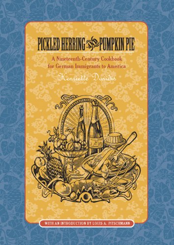 Pickled Herring and Pumpkin Pie A Nineteenth-Century Cookbook for German Immigrants to America  2002 9780924119057 Front Cover