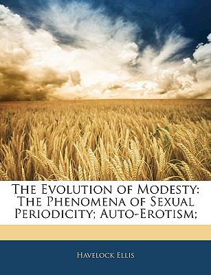 Evolution of Modesty The Phenomena of Sexual Periodicity; Auto-Erotism; N/A 9781144576057 Front Cover