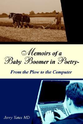 Memoirs of a Baby Boomer in Poetry-from the Plow to the Computer N/A 9781425950057 Front Cover