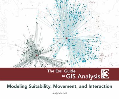 Esri Guide to GIS Analysis, Volume 3 Modeling Suitability, Movement, and Interaction  2009 9781589483057 Front Cover