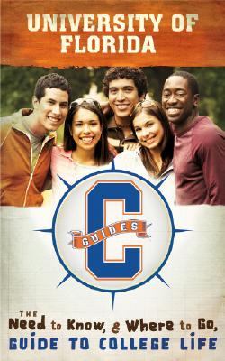 University of Florida : The Need to Know, Where to Go Guide to College Life  2008 9781591868057 Front Cover