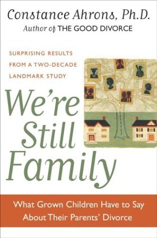 We're Still Family What Grown Children Have to Say about Their Parents' Divorce  2004 9780060193058 Front Cover
