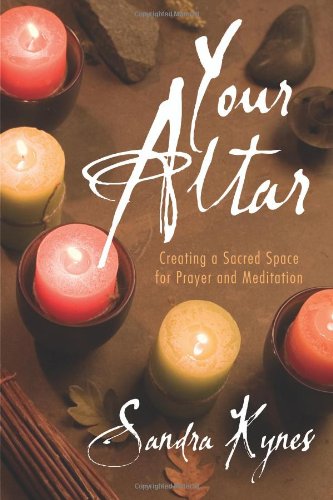 Your Altar Creating a Sacred Space for Prayer and Meditation  2007 9780738711058 Front Cover