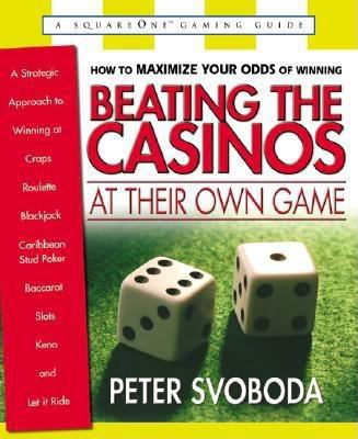 Beating the Casinos at Their Own Game A Strategic Approach to Winning at Craps, Roulette, Blackjack, Caribbean Stud Poker, Baccarat, Slots, Keno, and Let It Ride  2001 9780757000058 Front Cover
