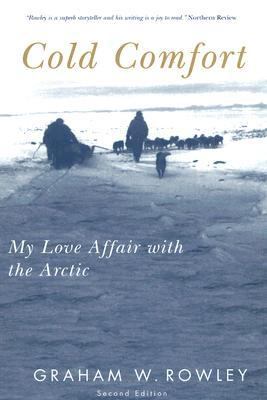 Cold Comfort My Love Affair with the Arctic, Second Edition 2nd 2005 (Revised) 9780773530058 Front Cover