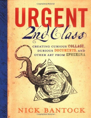 Urgent 2nd Class Creating Curious Collage, Dubious Documents, and Other Art from Ephemera  2004 9780811843058 Front Cover