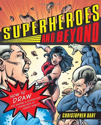 Superheroes and Beyond How to Draw the Leading and Supporting Characters of Today's Comics  2009 9780823033058 Front Cover