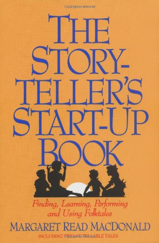 Storyteller's Start-Up Book Finding, Learning, Performing and Using Folktales Including Twelve Tellable Tales  1993 9780874833058 Front Cover