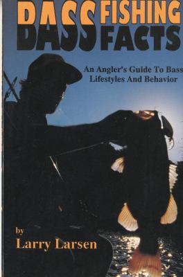 Bass Fishing Facts Angler's Guide to Bass Lifestyles and Behavior N/A 9780936513058 Front Cover