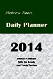 Hebrew Roots Daily Planner 2014 Hebraic Calendar with the Feasts and Torah Portion N/A 9781494416058 Front Cover