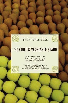Fruit &amp; Vegetable Stand The Complete Guide to the Selection, Preparation and Nutrition of Fresh and Organic Produce N/A 9781585679058 Front Cover