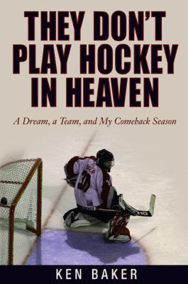 They Don't Play Hockey in Heaven A Dream, a Team, and My Comeback Season N/A 9781592286058 Front Cover