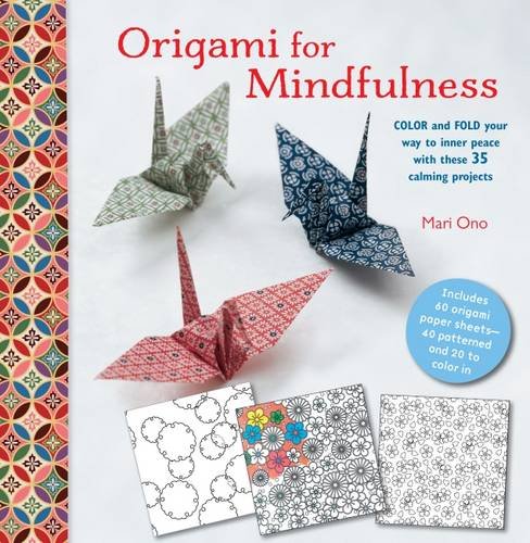 Origami for Mindfulness Color and Fold Your Way to Inner Peace with These 35 Calming Projects  2016 9781782494058 Front Cover