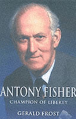 Antony Fisher Champion of Liberty  2002 9781861975058 Front Cover