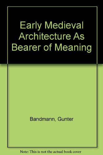 Early Medieval Architecture As Bearer of Meaning  2005 9780231127059 Front Cover