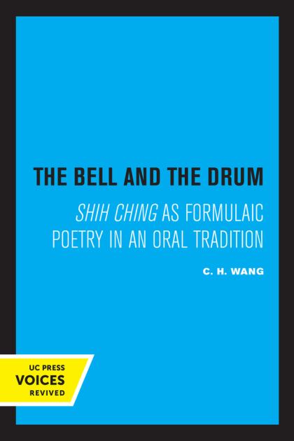 Bell and the Drum Shih Ching As Formulaic Poetry in an Oral Tradition  1974 9780520322059 Front Cover